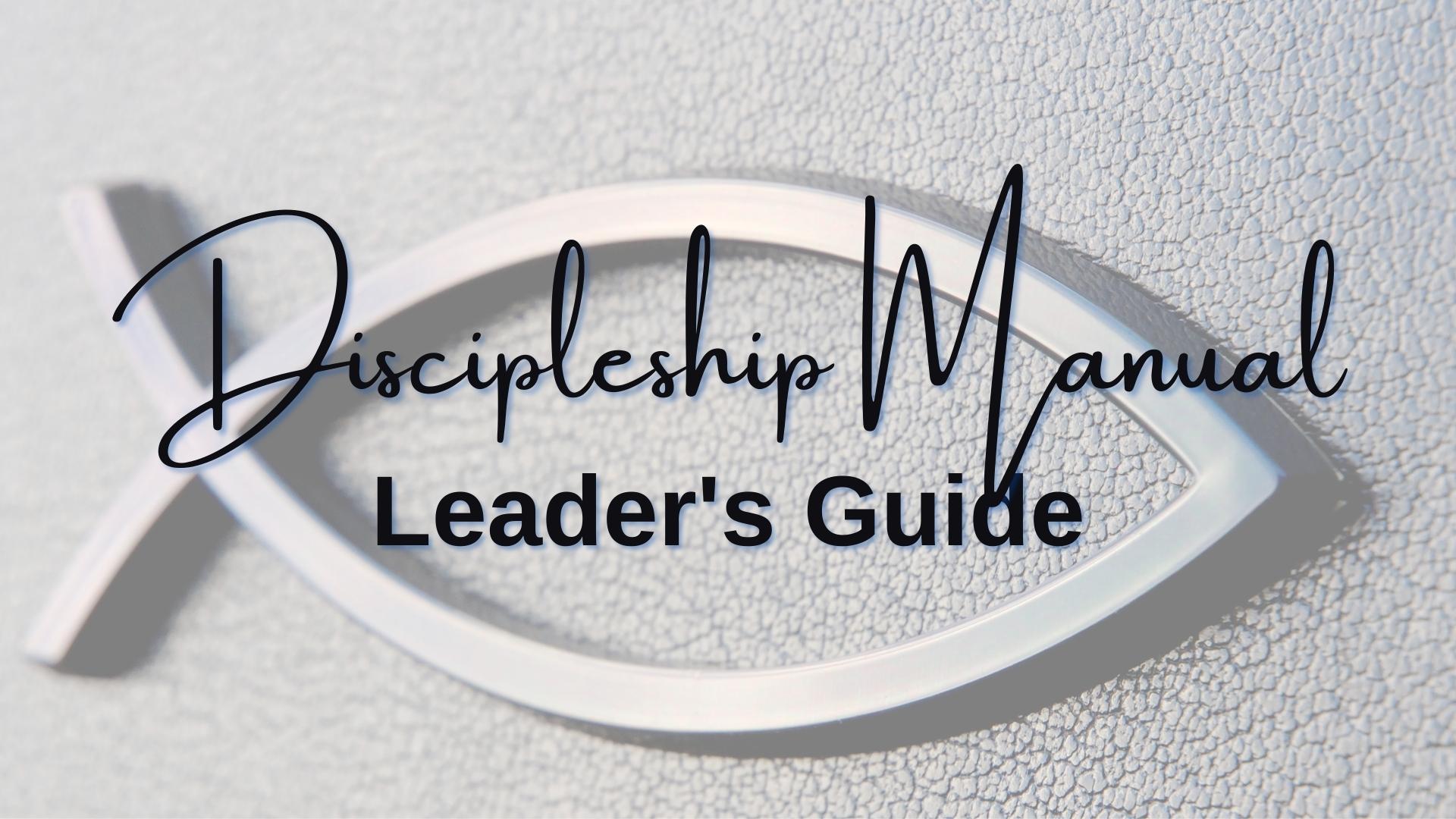 Leadership Training for “Discipleship Manual: A New Believer’s Introduction to the Christian Life”